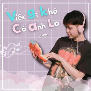 Việc Gì Khó Có Anh Lo