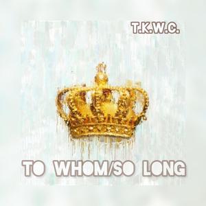 To Whom/ So Long (Explicit)