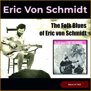 The Folk Blues Of Eric Von Schmidt (Album of 1963)