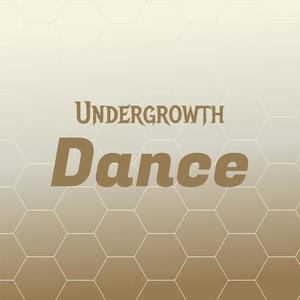 Undergrowth Dance