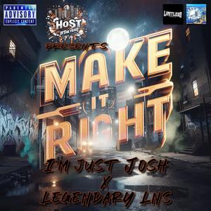 Make it right (feat. Legendary LNS & I'm just Josh) [Explicit]