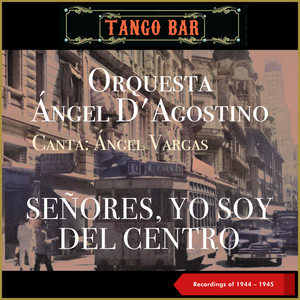 Señores, yo soy del centro (Recordings of 1944 - 1945)