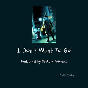 I Don't Want To Go (feat. Nachum Peterseil)