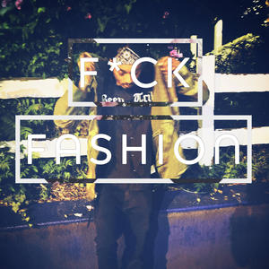 F#ck fashion (Explicit)