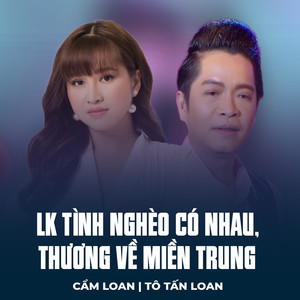 LK Tình Nghèo Có Nhau, Thương Về Miền Trung