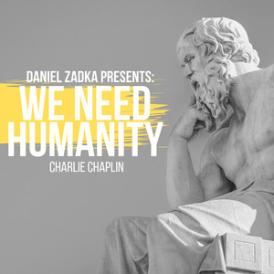 Daniel Zadka Present Charlie Chaplin - We Need Humanity