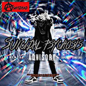 Suicidal Psychosis (Explicit)