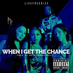 When I Get The Chance (Explicit)