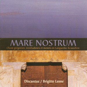 Mare Nostrum: Gregorian Chant, Troubadours and Motets in Languedoc-Roussillon, France