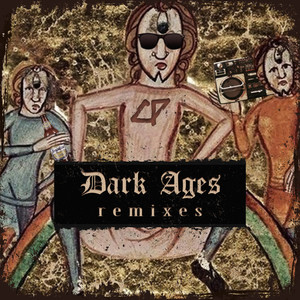 Dark Ages Remixes (Explicit)