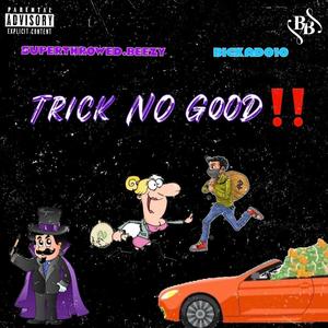 Trick No Good (feat. SuperthrowedBeezy) (Explicit)