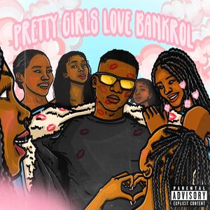 Pretty Girls Love Bankrol (Explicit)