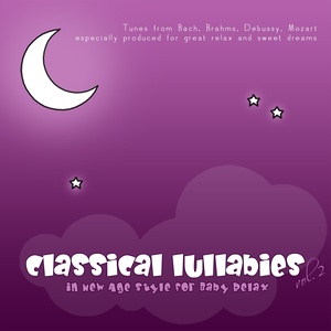 Classical Lullabies in New Age Style for Baby Relax, Vol. 2 (Tunes from Bach, Brahms, Debussy, Mozart, Especially Produced for Great Relax and Sweet Dreams)