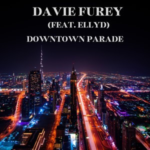 Davie Furey - Downtown Parade (feat. ELLYD)