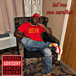 Let Me See Sumthin (Explicit)