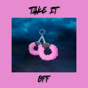 Take It Off (Explicit)