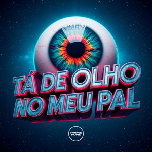 Tá De Olho No Meu Pal (Explicit)