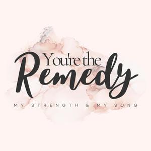 You're the Remedy