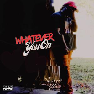 Whatever You On (Explicit)