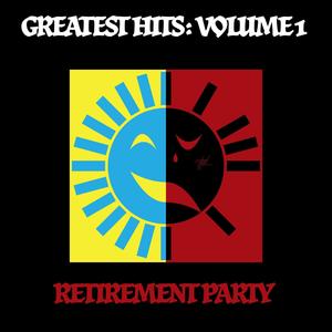 Greatest Hits: Vol 1: Retirement Party! (Explicit)