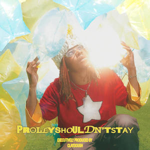 PROLLYSHOULDN'TSTAY (Explicit)