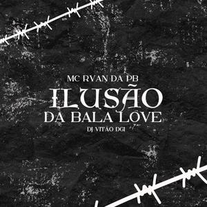 Ilusão Da Bala Love (feat. Mc Ryan Da Pb & Dj Vitão Dgi) [Explicit]