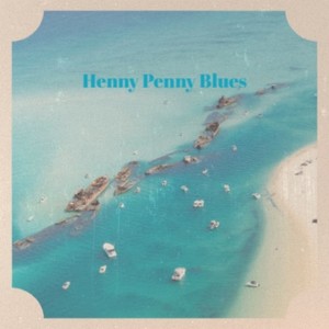 Henny Penny Blues