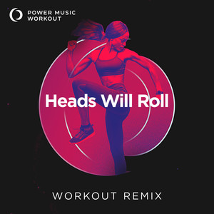 Heads Will Roll (Extended Workout Remix 132 BPM)