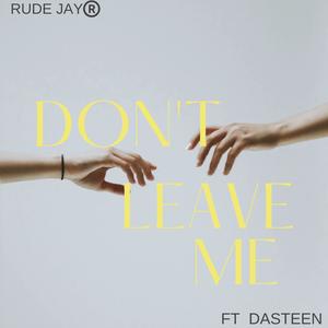 Don't Leave Me (feat. Dasteen)