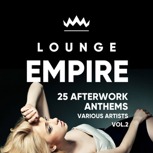 Lounge Empire (25 Afterwork Anthems) , Vol. 2