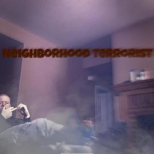 Neighborhood Terrorist (Explicit)