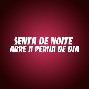 Senta de Noite, Abre a Perna de Dia (Explicit)