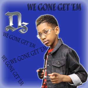 We Gone Get 'Em