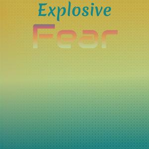 Explosive Fear