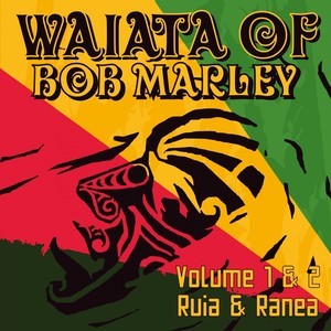 Waiata of Bob Marley, Vol. 1 & 2: Ruia & Ranea