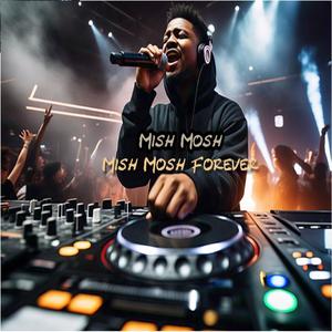 Mish Mosh forever