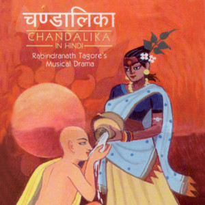 Chandalika - Rabindranath Tagore's Musical Drama In Hindi