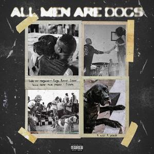 All men are dogs (feat. Magnito, Bishop Khale, Clark, Irvin Fame, Muje Spark & Flowki) (Explicit)