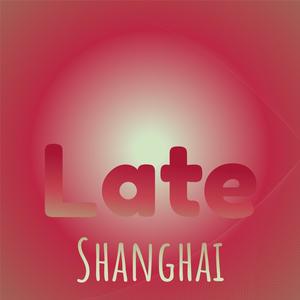 Late Shanghai