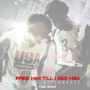 Free Him Till I See Him (Explicit)