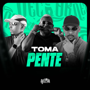 Toma Pente (Explicit)