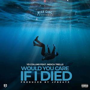 Would You Care If I Died (feat. Indica Trells) [Explicit]