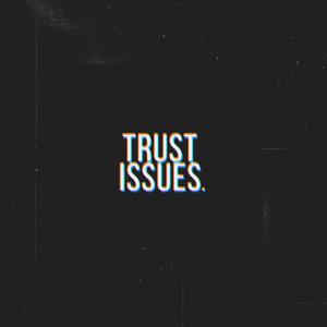 Trust Issues (Explicit)