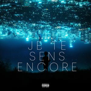 Je Te Sens Encore