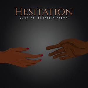 Hesitation (feat. Ahkeen & Forte')