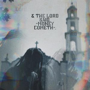 & the Lord said Money Cometh (Explicit)