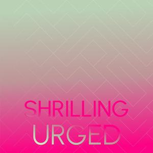 Shrilling Urged