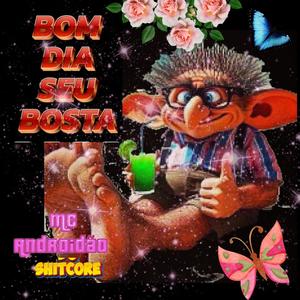 bom dia seu bosta (Explicit)