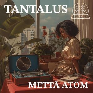 Tantalus (feat. Mettā Atom)