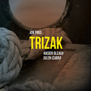 Trizak. Jon Piris, Hasiera Oleaga, Julen Izarra